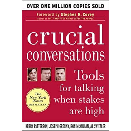 Crucial Conversations: Tools for Talking When Stakes are High
