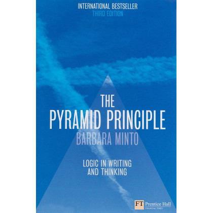 The Pyramid Principle:Logic in Writing and Thinking