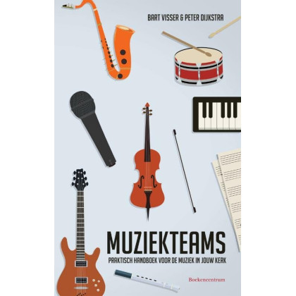 Muziekteams: praktisch handboek voor de muziek in jouw kerk (Dutch Edition)