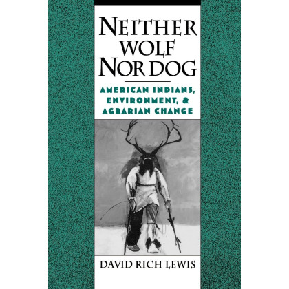 Neither Wolf Nor Dog: American Indians, Environment, and Agrarian Change