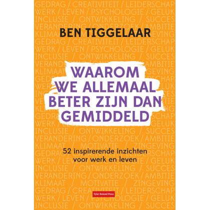 Waarom we allemaal beter zijn dan gemiddeld: 52 inspirerende inzichten voor werk en leven