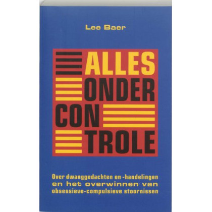 Alles onder controle: over dwanggedachten en -handelingen en het overwinnen van obsessieve-compulsieve stoornissen
