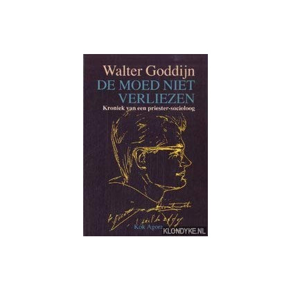 De moed niet verliezen: Kroniek van een priester-socioloog, 1921-1972 (Dutch Edition)
