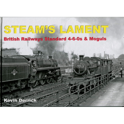 STEAM'S LAMENT British Railways Standard 4-6-0s & Moguls