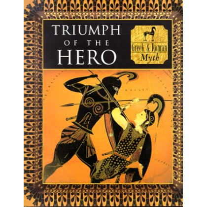 Triumph of the Hero: Greek and Roman Myth (Myth and Mankind)