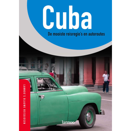 Cuba: de mooiste reisregio's en autoroutes (Lannoo's blauwe reisgids)