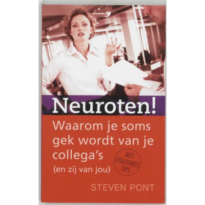 Neuroten !: waarom je soms gek wordt van je collega's (en zij van jou)