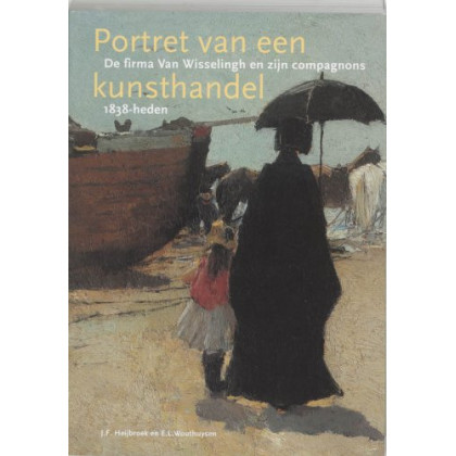 Portret van een kunsthandel: De firma Van Wisselingh en zijn compagnons, 1838-heden (Dutch Edition)