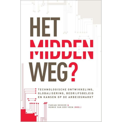 Het midden weg?: technologische ontwikkeling, globalisering, bedrijfsbeleid en kansen op de arbeidsmarkt