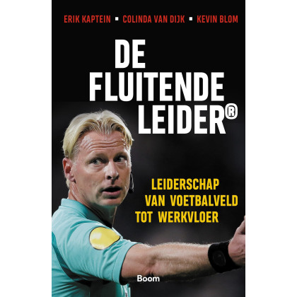 De Fluitende Leider: Leiderschap van voetbalveld tot werkvloer