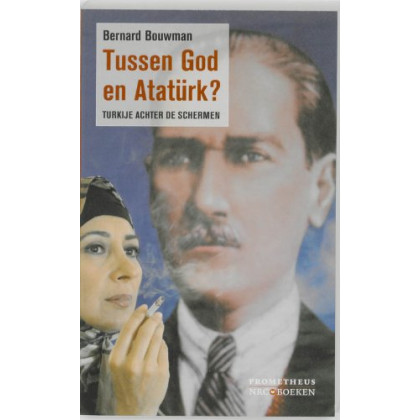 Tussen God en Atatürk?: Turkije achter de schermen