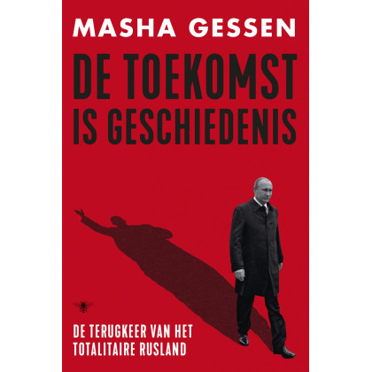 De toekomst is geschiedenis: De terugkeer van het totalitaire Rusland