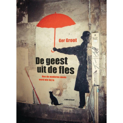 De geest uit de fles: hoe de moderne mens werd wie hij is : met illustraties uit de geschiedenis van de beeldende kunst, architectuur, muziek, opera, toneel en film (Dutch Edition)