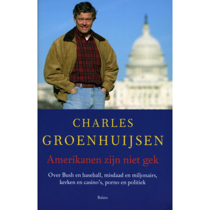 Amerikanen Zijn Niet Gek: Over Bush En Baseball, Misdaad En Miljonairs, Kerken En Casino's, Porno En Politiek