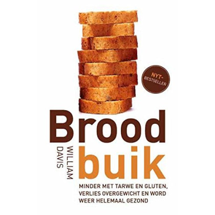 Broodbuik : minder met tarwe en gluten, verlies overgewicht en word weer helemaal gezond