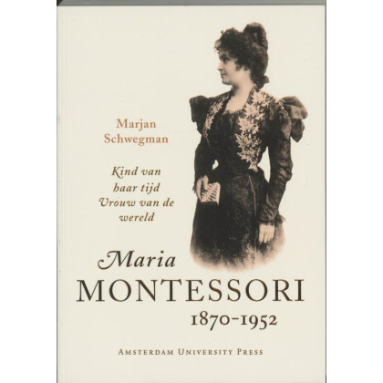 Maria Montessori, 1870-1952: Kind van haar tijd, vrouw van de wereld (Dutch Edition)