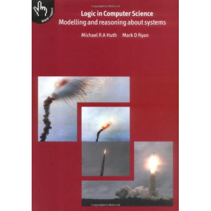Logic in Computer Science: Modelling and Reasoning about Systems