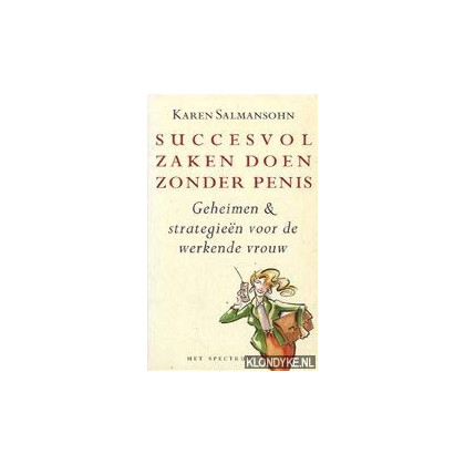 Succesvol zaken doen zonder penis: geheimen en strategieën voor de werkende vrouw