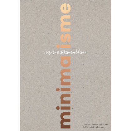 Minimalisme: Leef een betekenisvol leven (Dutch Edition)