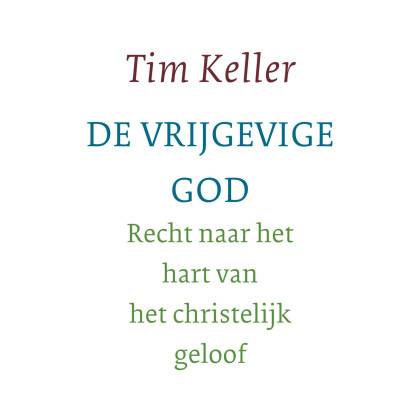 De vrijgevige God: recht naar het hart van het christelijk geloof (Dutch Edition)