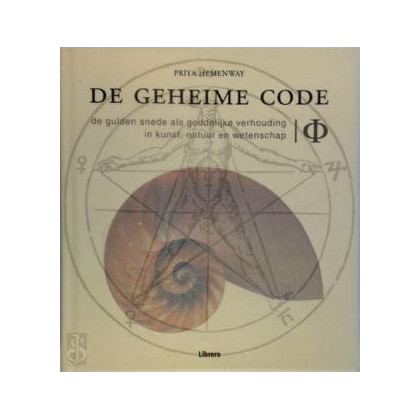De geheime code: Φ : de gulden snede als goddelijke verhouding in de kunst, natuur en wetenschap