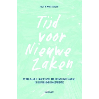 Tijd voor Nieuwe Zaken: op weg naar je hogere doel, een nieuw businessmodel en een verbonden organisatie