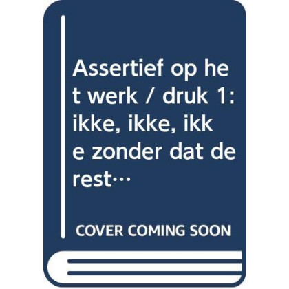 Assertief op het werk: ikke, ikke, ikke zonder dat de rest ...