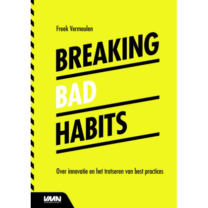 Breaking bad habits: Over innovatie en het trotseren van best practices (Dutch Edition)
