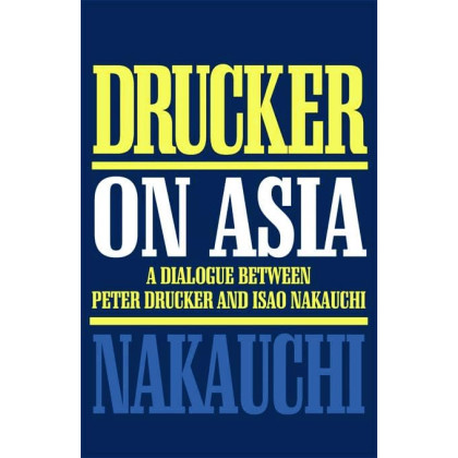 Drucker on Asia: A dialogue: between Peter Drucker and Isao Nakauchi
