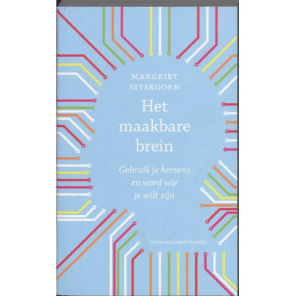 Maakbare brein: gebruik je hersens en word wie je wilt zijn (Dutch Edition)