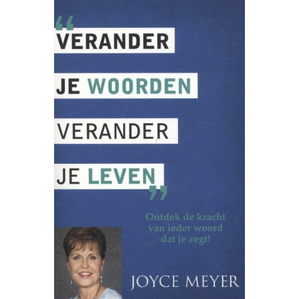 Verander je woorden, verander je leven: ontdek de kracht van ieder woord dat je zegt