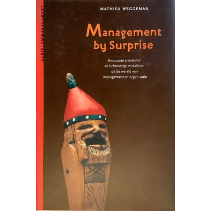 Management by surprise: amusante anekdoten en lichtvoetige metaforen uit de wereld van management en organisatie