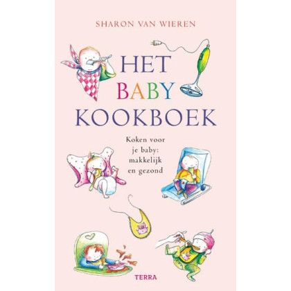 Het babykookboek: Koken voor je baby, makkelijk en gezond