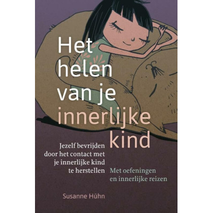 Het helen van je innerlijke kind: jezelf bevrijden door het contact met je innerlijke kind te herstellen