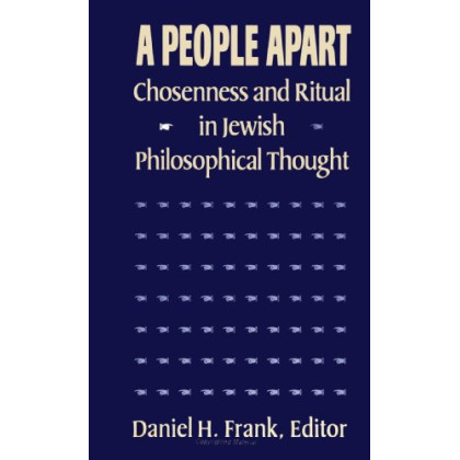 A People Apart: Chosenness and Ritual in Jewish Philosophical Thought (S U N Y Series in Jewish Philosophy)