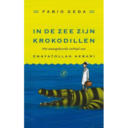 In de zee zijn krokodillen: het waargebeurde verhaal van Enayatollah Akbari
