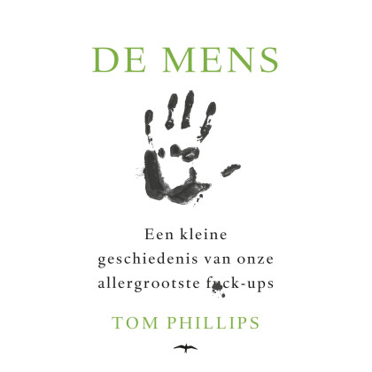 De mens: Een kleine geschiedenis van onze allergrootste fuck-ups (Dutch Edition)