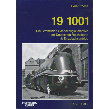 19 1001. Die Stromlinien-Schnellzuglokomotive der Deutschen Reichsbahn mit Einzelachsantrieb