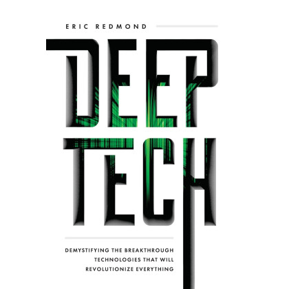 Deep Tech: Demystifying the Breakthrough Technologies That Will Revolutionize Everything