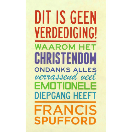 Dit is geen verdediging!: waarom het christendom, ondanks alles, verrassend veel emotionele diepgang heeft (Dutch Edition)