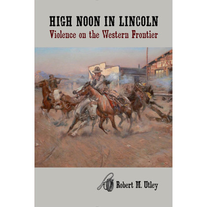 High Noon in Lincoln: Violence on the Western Frontier