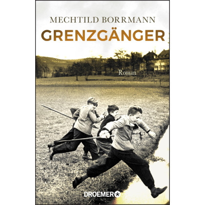 Grenzgänger: Roman. Die Geschichte einer verlorenen deutschen Kindheit