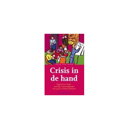 Crisis in de hand: organiseren onder moeilijke omstandigheden in grote en kleine bedrijven