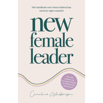 New female leader: het handboek voor nieuw leiderschap vanuit je eigen waarden
