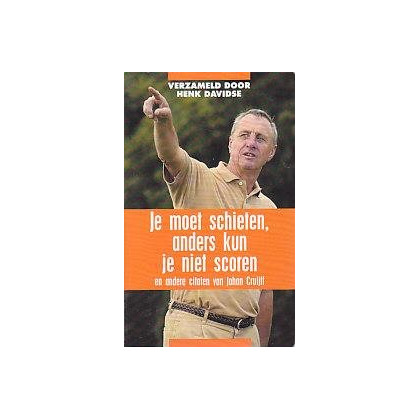 Je moet schieten, anders kun je niet scoren / druk