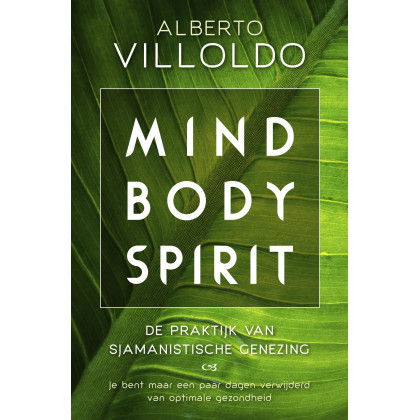 Mind body spirit: de praktijk van sjamanistische genezing