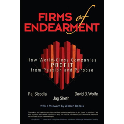 Firms of Endearment: How World-Class Companies Profit from Passion and Purpose