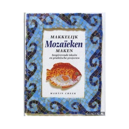 Makkelijk mozaieken maken. Inspirerende ideeën en praktische projecten