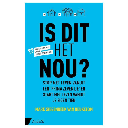 Is dit het nou?: stop met leven vanuit een 'prima zeventje' en start met leven vanuit je eigen tien