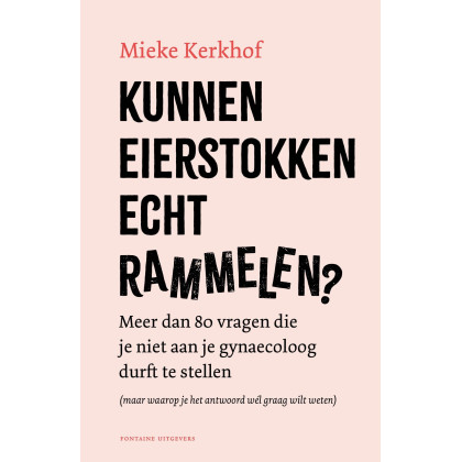 Kunnen eierstokken echt rammelen?: meer dan 80 vragen die je niet aan je gynaecoloog durft te stellen (maar waarop je het antwoord wél graag wilt weten)